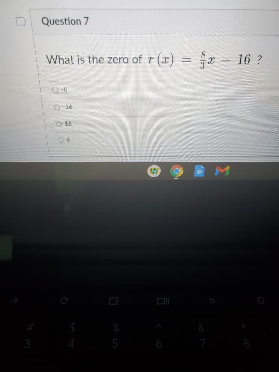 Question 7
What is the zero of r (x)
16 ?
-6
0-16
"O 16
&
3
5
6
%244
