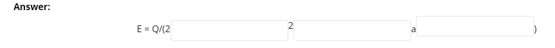 Answer:
2
E = Q/(2
a
