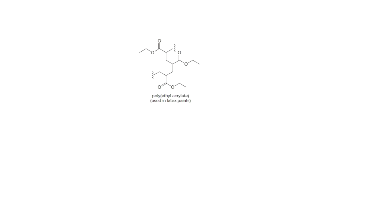 poly(ethyl acrylate)
(used in latex paints)
