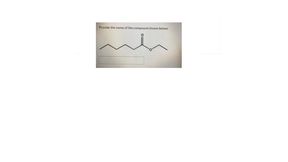 Provide the name of the compound shown below:
