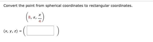 Convert the point from spherical coordinates to rectangular coordinates.
,ה ,8
4.
(х, у, 2) %3
