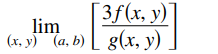 3f(x, y)]
lim
(x, y)" (a, b) [ g(x, y)

