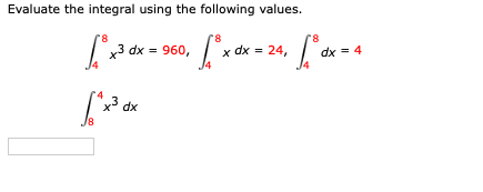 Evaluate the integral using the following values.
8.
8,
dx = 960, .
x dx = 24,
dx = 4
x3 dx
