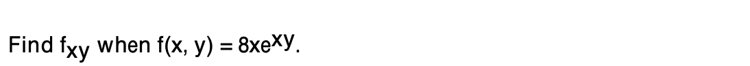 Find
fxy
when f(x, y) = 8xeXy.
%3D
