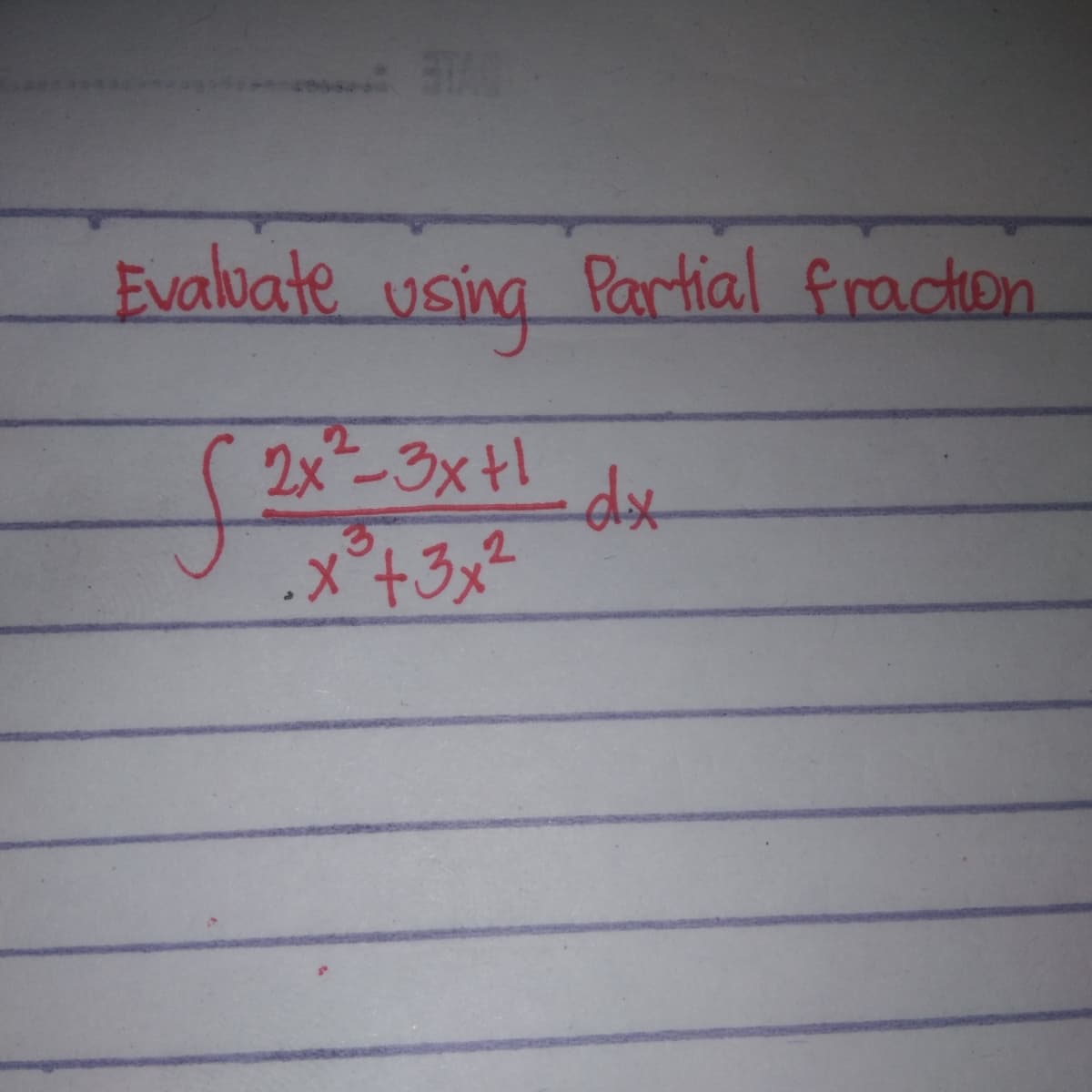 Evalvate using Partial fraction
2.
2x-3x+l
.x°+3x²

