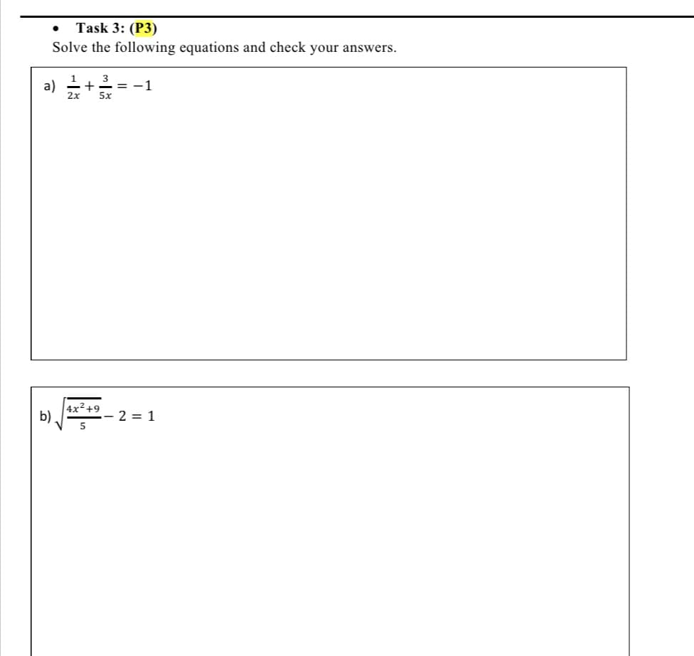 Task 3: (P3)
Solve the following equations and check your answers.
a) +
3
= -1
4x2+9
b)
- 2 = 1
