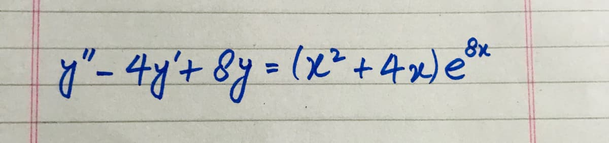 y"- 4y'+ 8y=
(x²+4x)em
%3D
