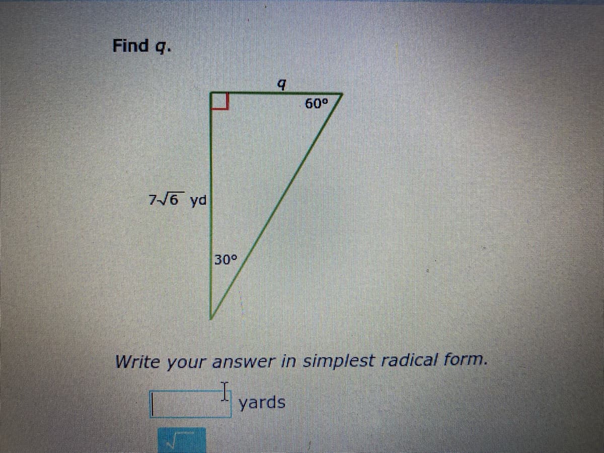 Find q.
b.
60°
7/6 yd
30°
Write your answer in simplest radical form.
yards

