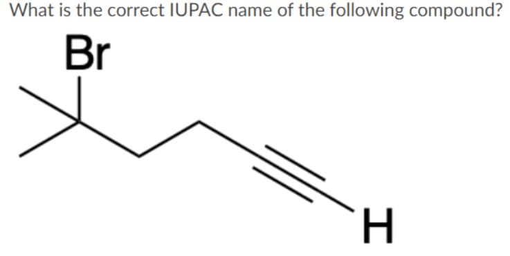 What is the correct IUPAC name of the following compound?
Br
H.
