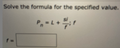Solve the formula for the specified value.
P-L
+
