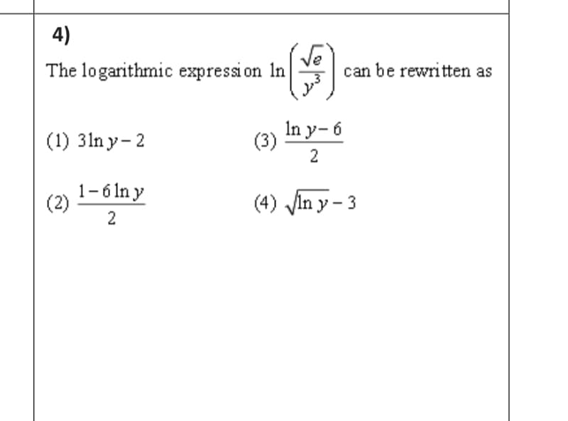 4)
The logarithmic expressi on In
ve
can be rewritten as
In y- 6
(1) 3ln y- 2
(3)
2
1-6 In y
(2)
2
(4) in y - 3
