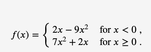 {}
S 2x – 9x? for x <0,
-
f(x) =
7x2 + 2x
for x 20.
