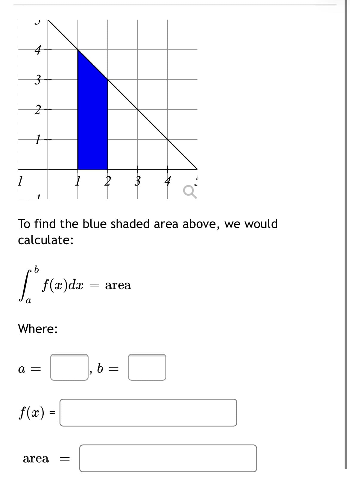 3-
2
3
4
To find the blue shaded area above, we would
calculate:
f(x)dx
= area
a
Where:
A =
b
f(x) :
area
