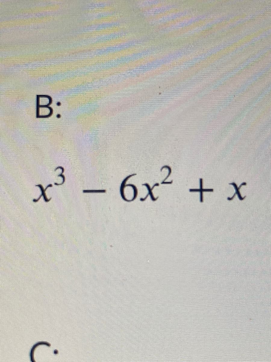 B:
x' -
6x² + x
