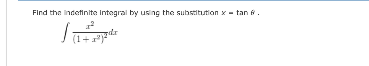 Find the indefinite integral by using the substitution x =
tan 0 .
(1+ #ydr
