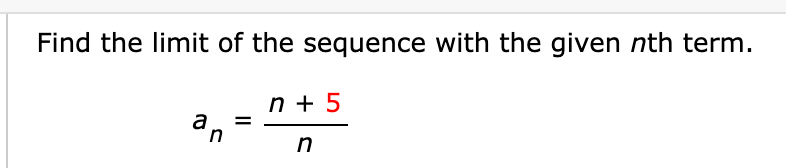 Find the limit of the sequence with the given nth term.
n + 5
in
