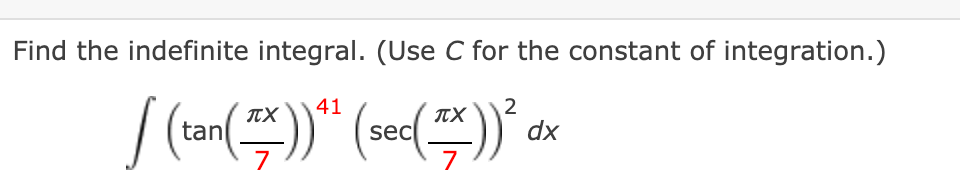 Find the indefinite integral. (Use C for the constant of integration.)
41
2
dx
TX
TX
tan
sec
7

