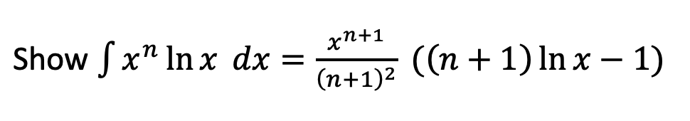 Show /x^ In х dx
xn+1
((п + 1)In x — 1)
(п+1)2
