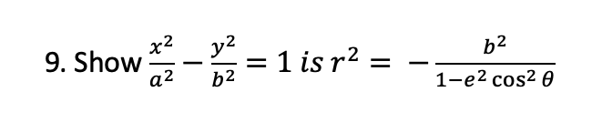9. Show-=
x2 _ y2
= 1 is r² =
b2
a2
b2
1-e2 cos? 0
