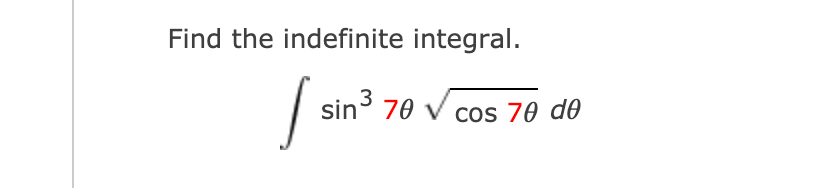 Find the indefinite integral.
/ sin3
70 v cos 70 d0
