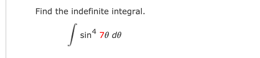 Find the indefinite integral.
sin“ 70 de
