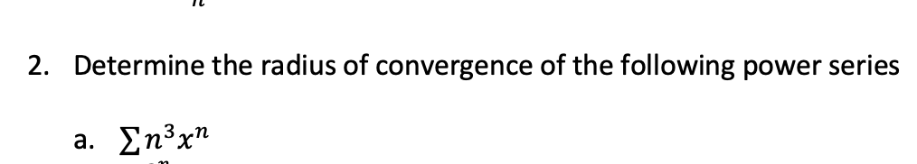 2. Determine the radius of convergence of the following power series
a . Ση3χn
а.
