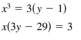 x3 = 3(y – 1)
x(3y – 29) = 3
