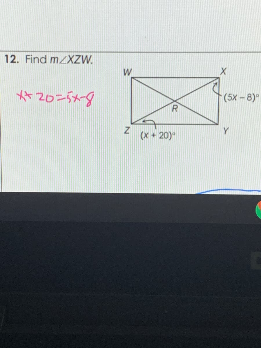 12. Find MZXZW.
W
(5x -8)°
R
(X + 20)°
