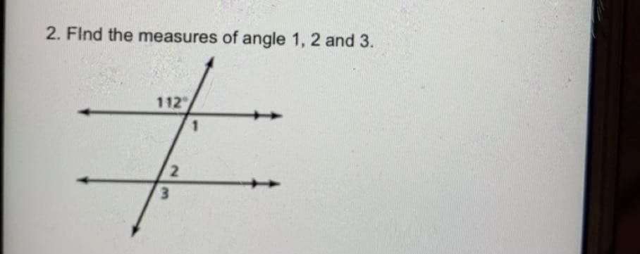 2. Find the measures of angle 1, 2 and 3.
112
3.
