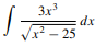 3x
-25
dx
2 – 25
