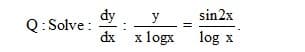 dy
Q: Solve :
dx
y
sin2x
logx
log x

