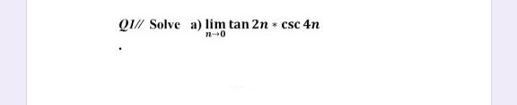 QI// Solve a) lim tan 2n csc 4n
