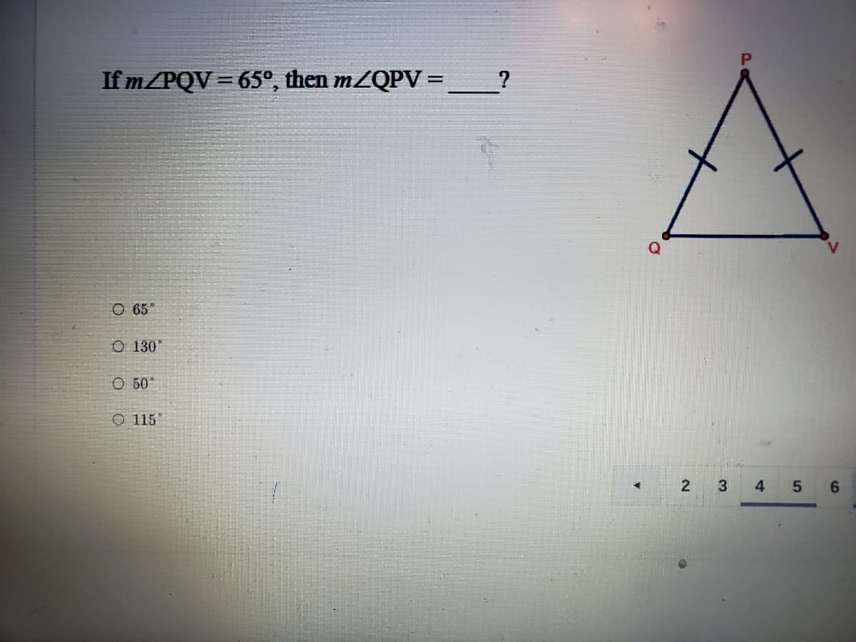 If m/PQV = 65°, then m/QPV =
Q
O 65
O 130
O 50°
O 115
2
4
5 6
