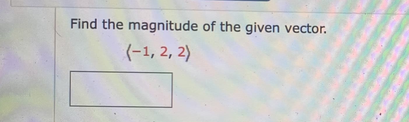 Find the magnitude of the given vector.
(-1, 2, 2)
