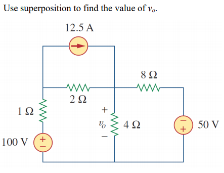 Use superposition to find the value of v.
12.5 A
8Ω
ww-
1Ω
4Ω
50 V
100 V
