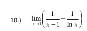 10.)
lim
1→1 x -1 In
