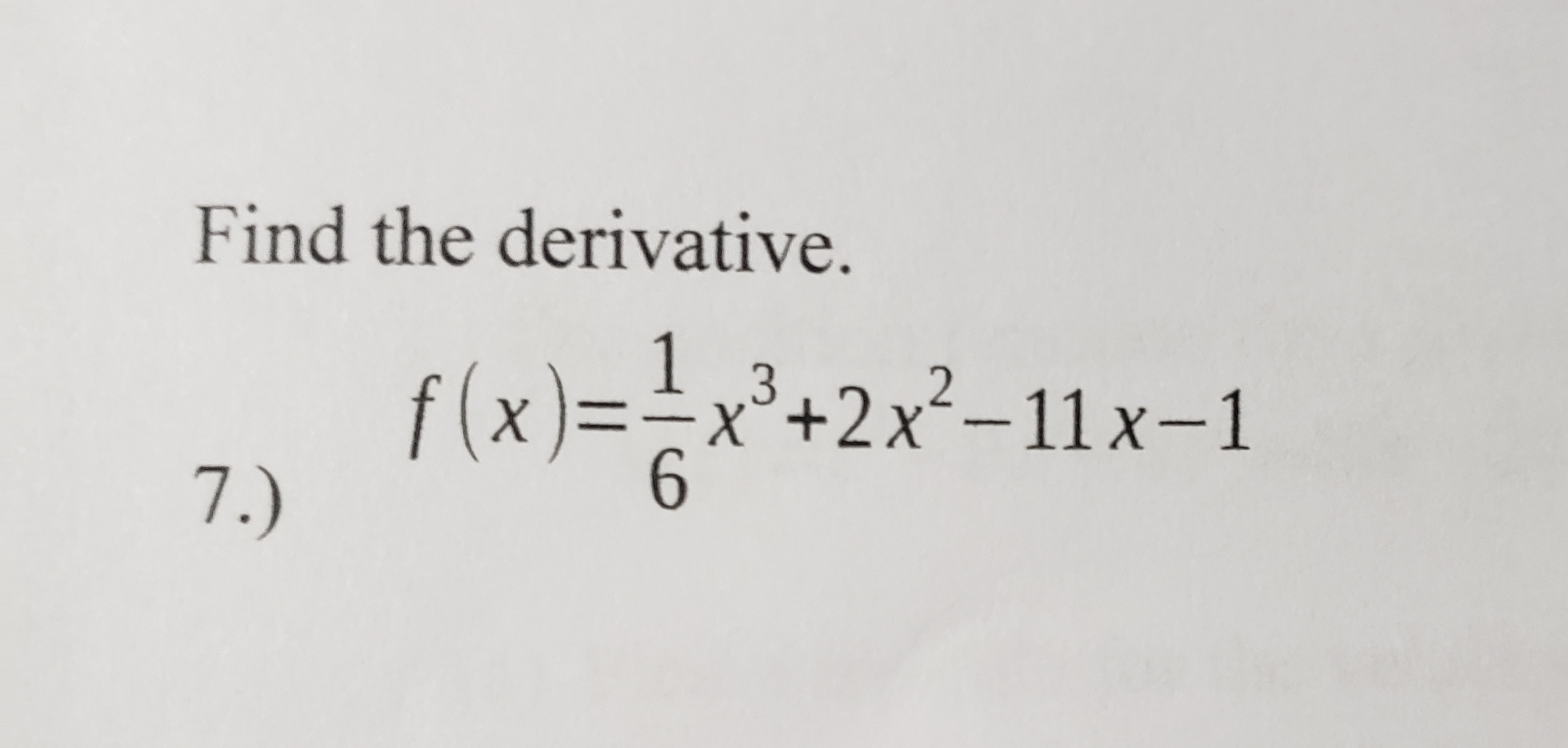 Find the derivative.
f (x)
7.)
f(x)==x³+2x²–11 x–1
+2x²-11 x-1
6.
