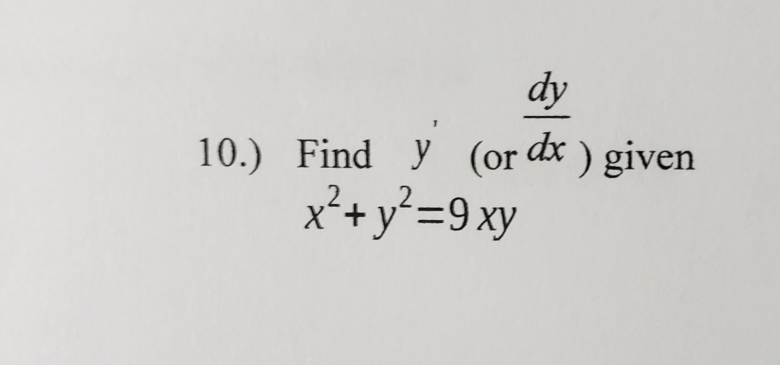 dy
10.) Find y (or dx ) given
x²+y²=9xy
2
