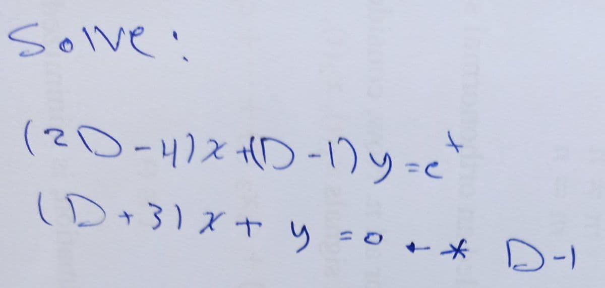 Solve!
(2D-4)2 HD -1Dy=e"
ID+3)X+ y so+* D-I
