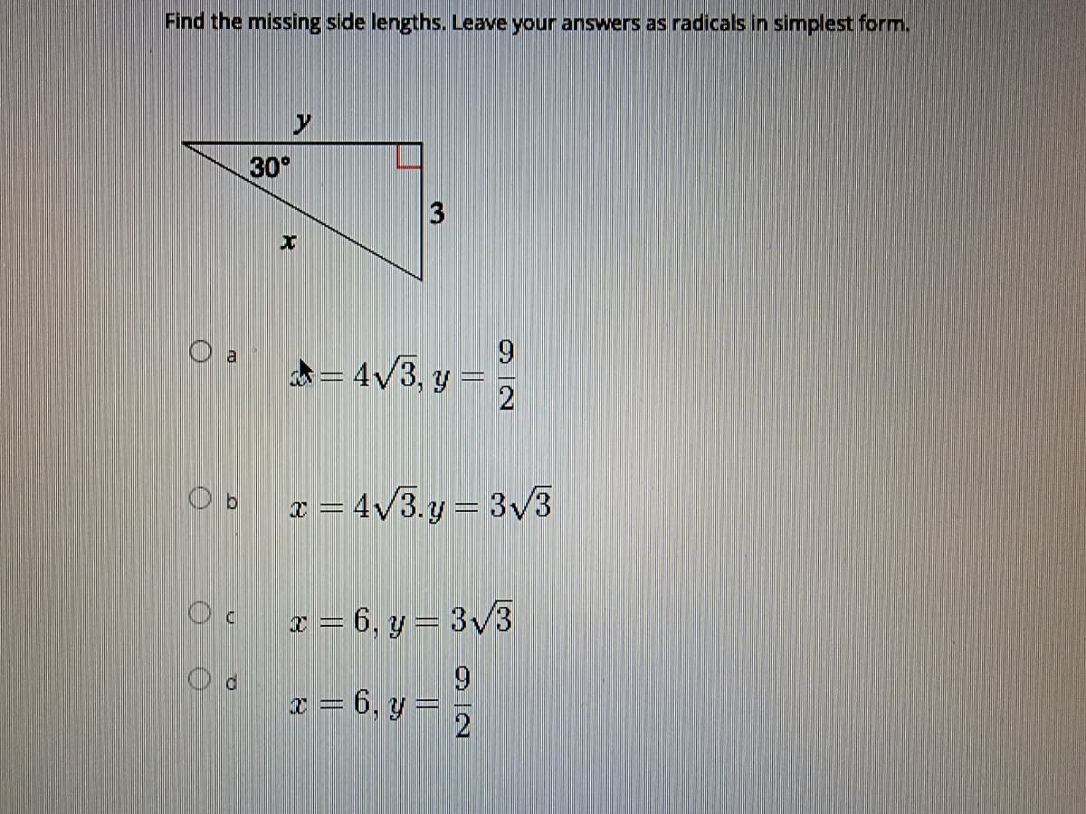 Find the missing side lengths. Leave your answers as radicals in simplest form.
30°
9
A= 4/3, y = 5
x = 4/3.y = 3/3
2 = 6, y = 3/3
x = 6, y = 5
2
3.
