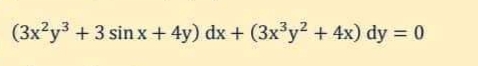 (3x²y³ + 3 sinx + 4y) dx + (3x³y² + 4x) dy = 0