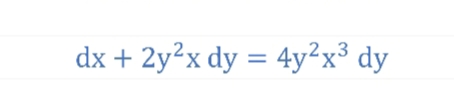 dx + 2y²x dy = 4y²x³ dy