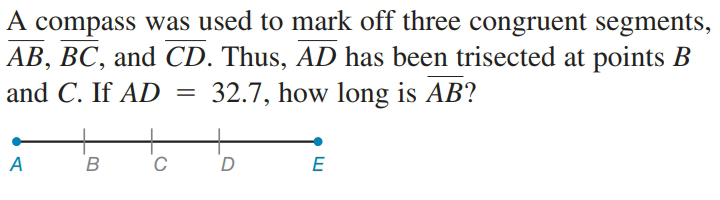 A compass was used to mark off three congruent segments,
AB, BC, and CD. Thus, AD has been trisected at points B
32.7, how long is AB?
and C. If AD
A
В
D
E
