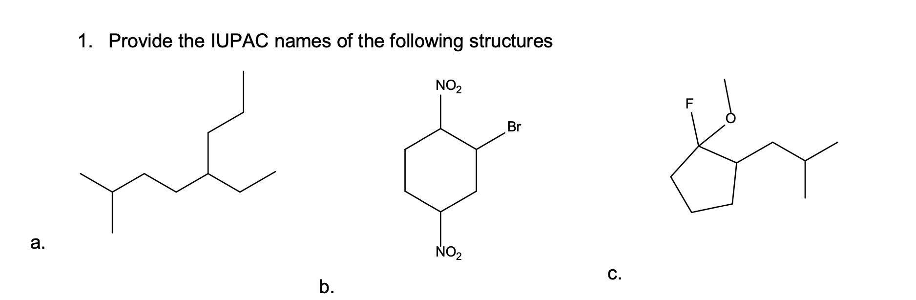 1. Provide the IUPAC names of the following structures
NO2
Br
NO2
C.
b.
