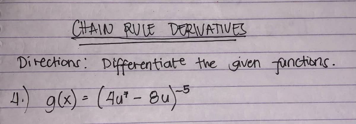 CHAIN RULE DERIVATIVES
Directions: Differentiate the given functions.
4 alx) - (Au" - 8u
