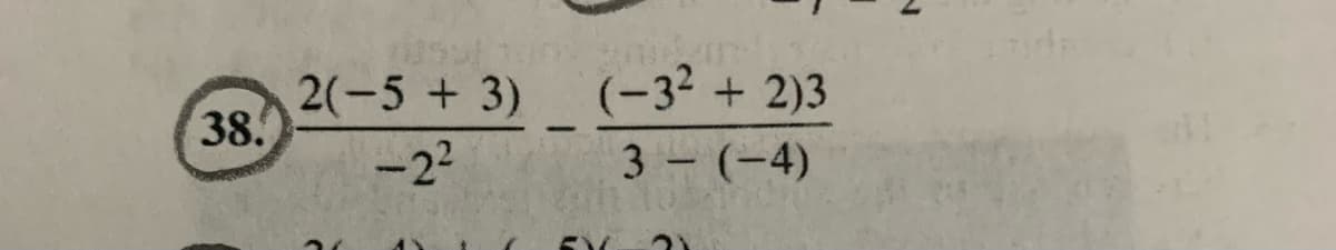 (-32 + 2)3
2(-5 + 3)
38.
-2
|
3 (-4)
