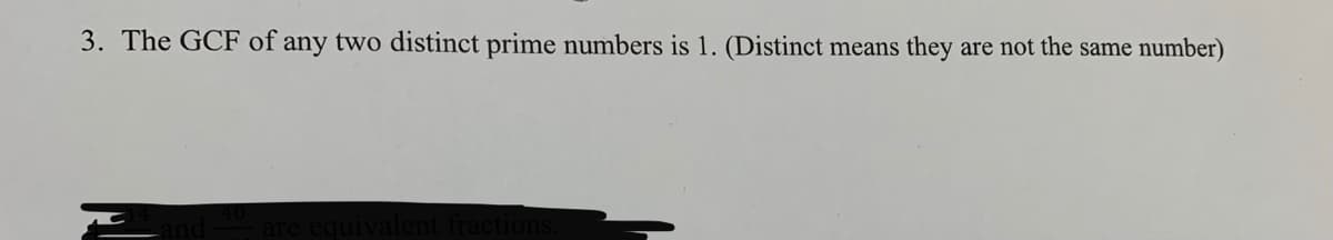 3. The GCF of any two distinct prime numbers is 1. (Distinct means they are not the same number)
