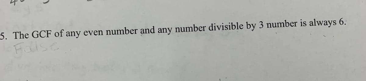 5. The GCF of any even number and any number divisible by 3 number is always 6.