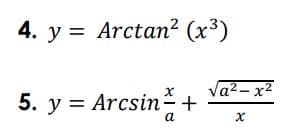 4. y = Arctan² (x³)
Va2– x2
5. y = Arcsin +
a
