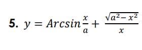 Va2- x2
5. y = Arcsin +
a
